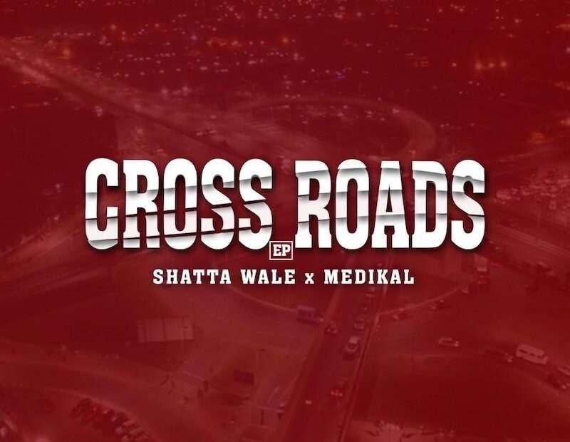 Shatta Wale X Medikal - Crossroads EP