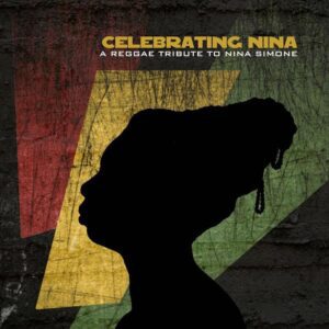Celebrating Nina - A Reggae Tribute To Nina Simone
