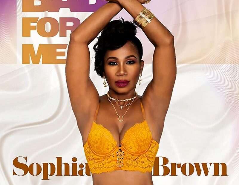 Sophia Brown - Bad For Me
