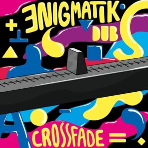 Enigmatik Dub - Crossfade EP