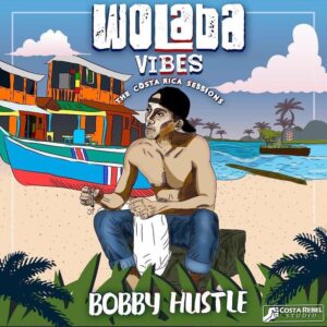 Bobby Hustle - Wolaba Vibes: The Costa Rica Sessions
