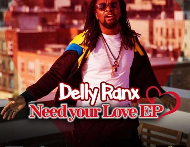 Delly Ranx - Need Your Love EP