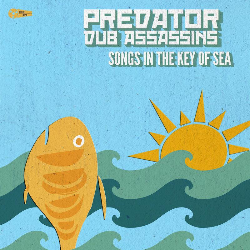 Predator Dub Assassins - Songs In The Key Of Sea