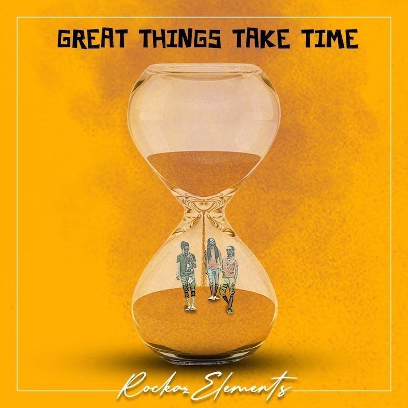 Rockaz Elements - Great Things Take Time