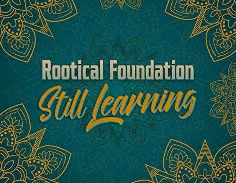 Rootical Foundation - Still Learning