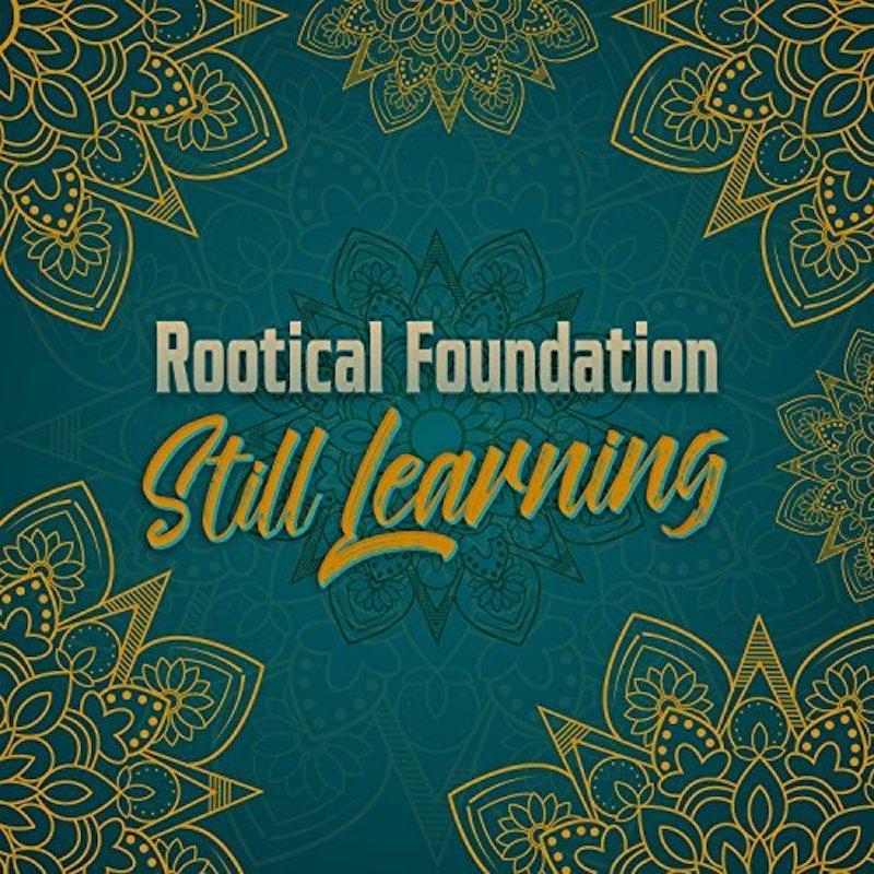 Rootical Foundation - Still Learning