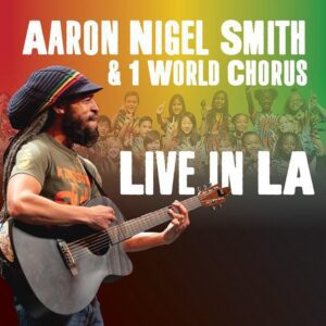 Aaron Nigel Smith Feat. 1 World Chorus - Live In LA