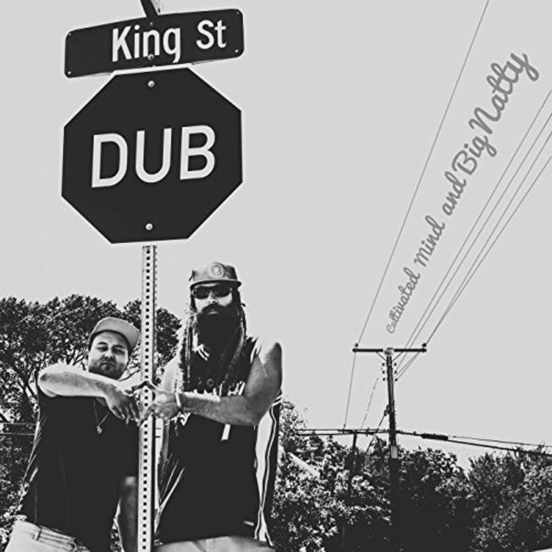 Cultivated Mind & Big Natty - King St. Dub
