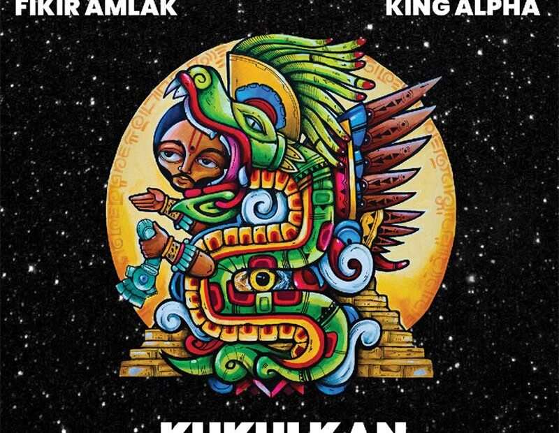 Fikir Amlak & King Alpha - Kukulkan