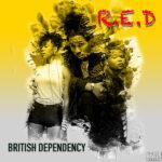 British Dependency - R.E.D. (Represent Empower Defend)