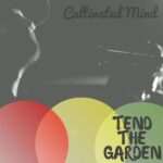 Cultivated Mind - Tend The Garden
