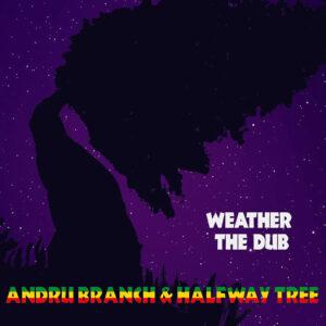 Andru Branch & Halfway Tree - Weather The Dub