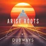 Arise Roots - Dubways