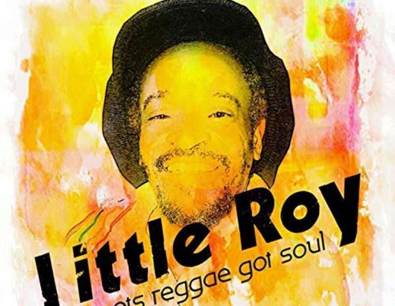 Little Roy - Roots Reggae Got Soul