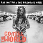 Ras Haitrm & The Firehhouse Crew - Go And Tell The World