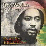 Taj Weekes & Adowa - To All My Relations