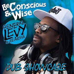 General Levy & Joe Ariwa - Be Conscious & Wise: Dub Showcase