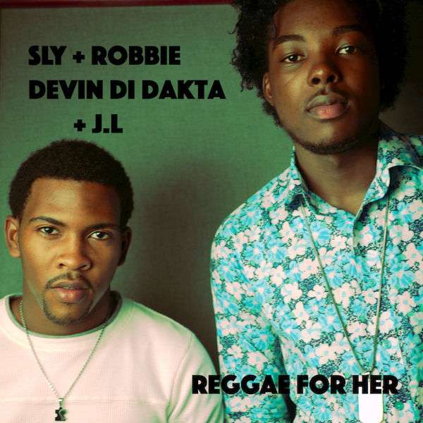 Sly & Robbie Presents - Reggae For Her Feat. Devin Di Dakta & J.L.