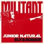 Junior Natural With Sly & Robbie - Militant