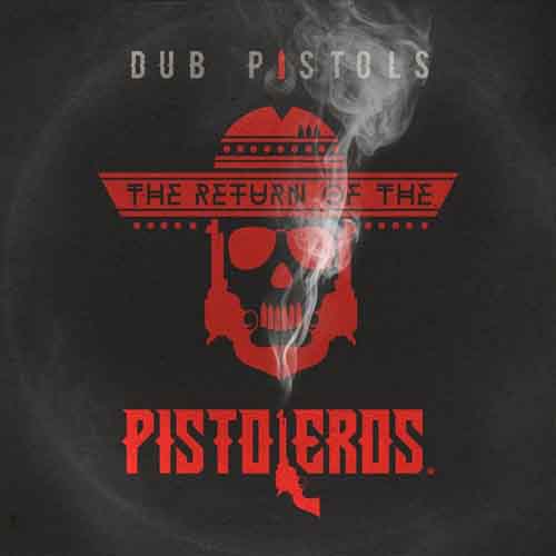 Dub Pistols - The Return Of The Pistoleros