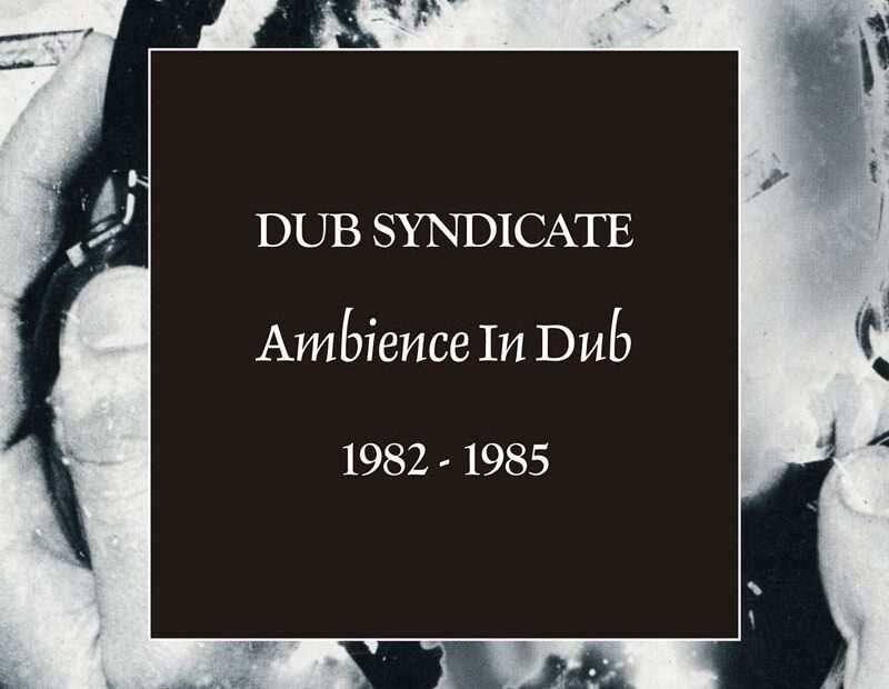 Dub Syndicate - Ambience In Dub 1982-1985