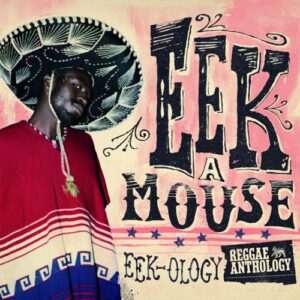 Eek-A-Mouse - Eek-Ology: Reggae Anthology