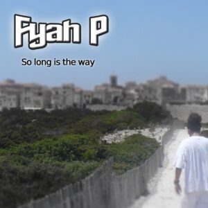 Fyah P - Long Is The Way