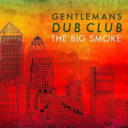 Gentleman's Dub Club - The Big Smoke