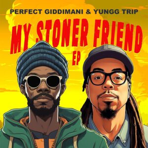Perfect Giddimani & Yungg Trip - My Stoner Friend EP