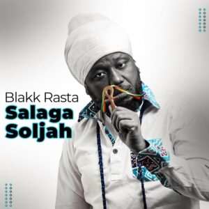 Blakk Rasta – Salaga Soljah