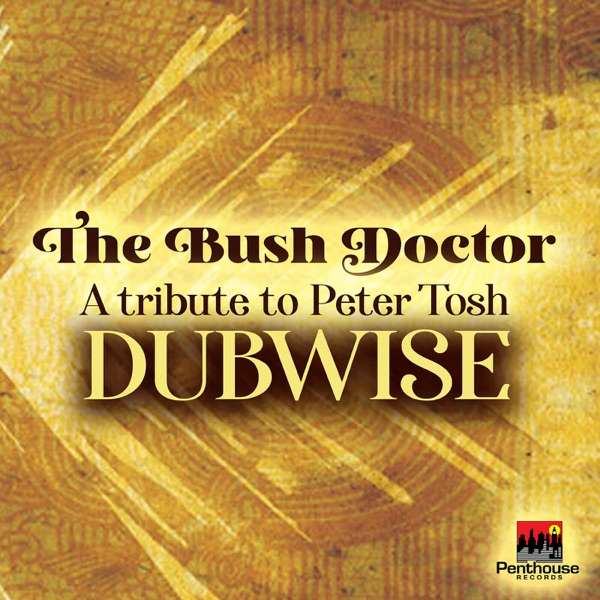 Penthouse Musicians - The Bush Doctor A Tribute to Peter Tosh Dubwise