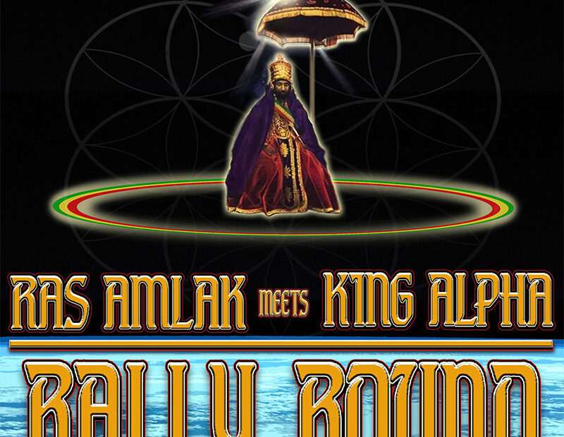 Ras Amlak Meets King Alpha - Rally Round