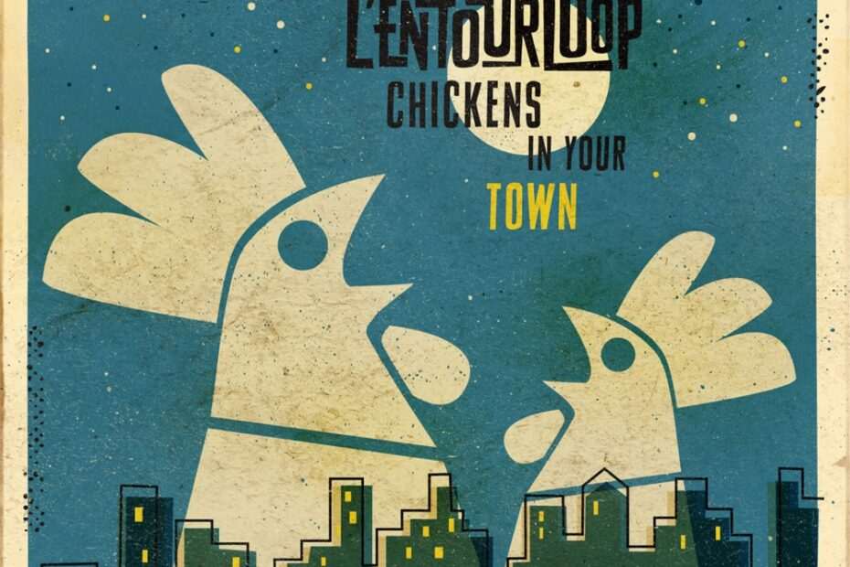 L'Entourloop - Chickens In Your Town