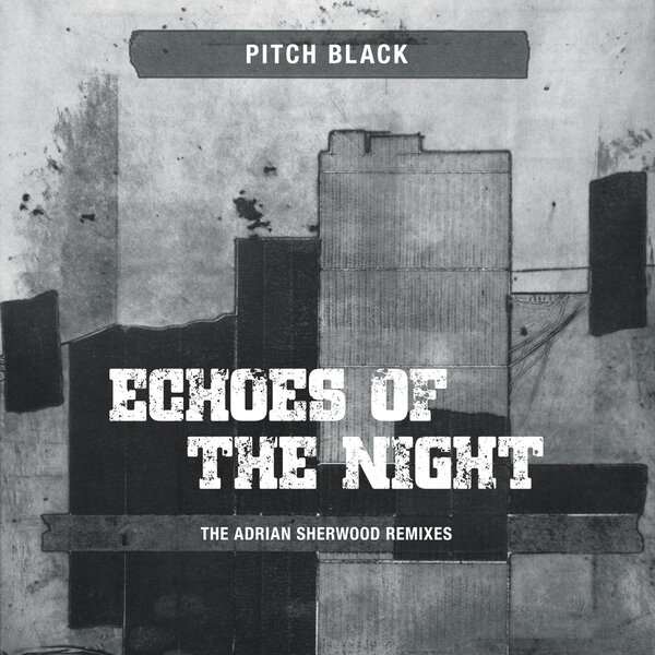 Pitch Black - Echoes of the Night (The Adrian Sherwood Remixes)