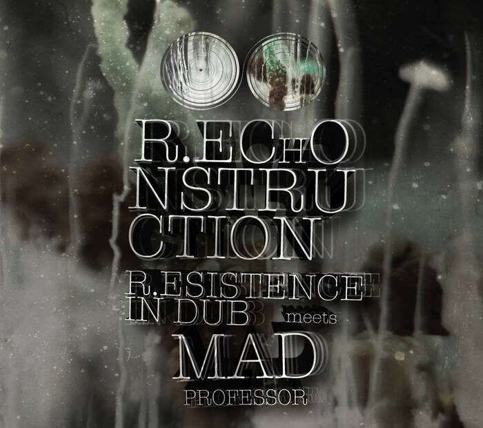 R.Esistence in Dub meets Mad Professor - R.Echonstruction