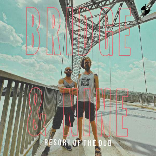 Bridge & Nine - Resort of the Dub