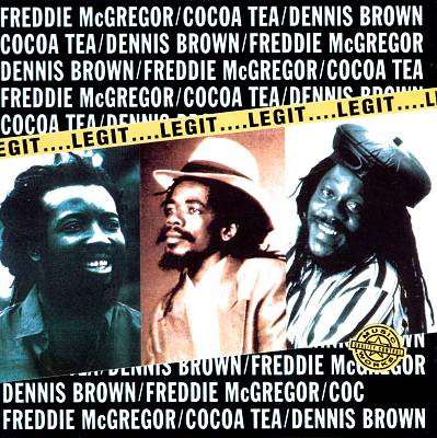 Freddie McGregor x Dennis Brown x Cocoa Tea – Legit 
