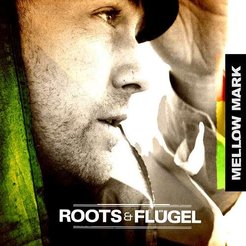 Mellow Mark - Roots & Flügel