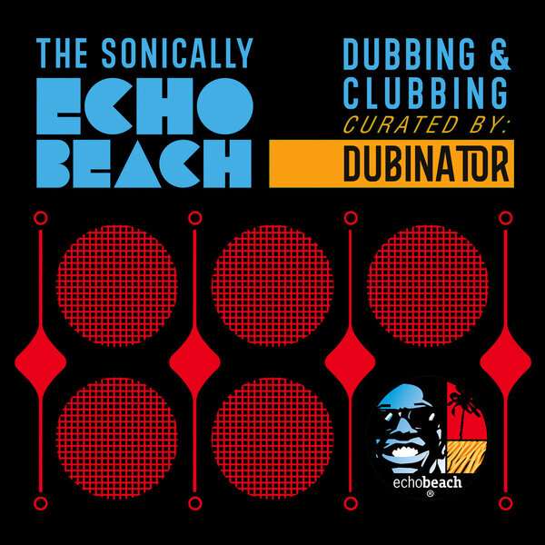 Dubinator • The Sonically Echo Beach - Dubbing & Clubbing