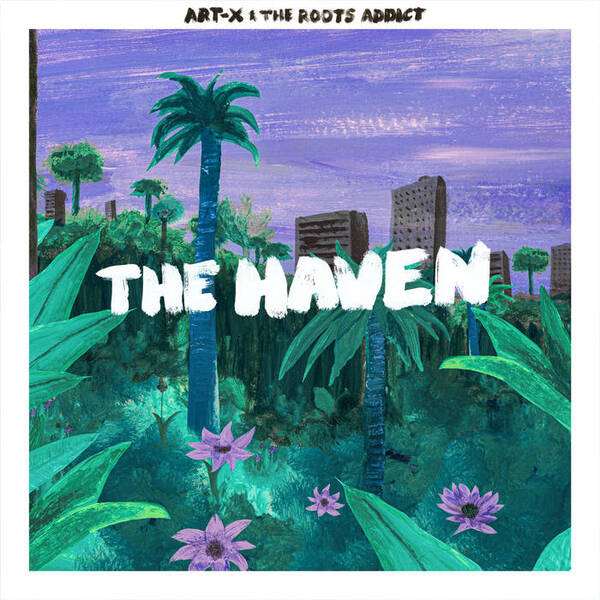 Art-X • The Roots Addict - The Haven EP