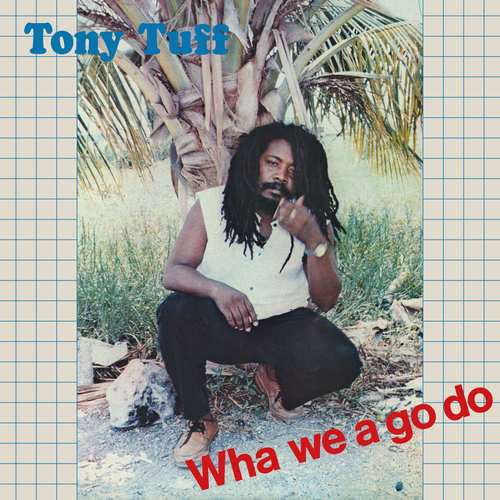 Tony Tuff – Wha We A Go Do