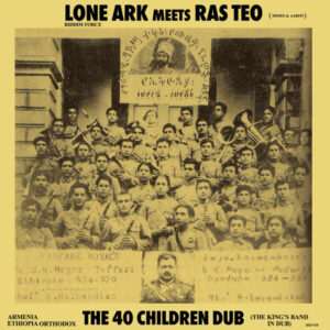 Lone Ark Riddim Force meets Ras Teo - The 40 Children Dub