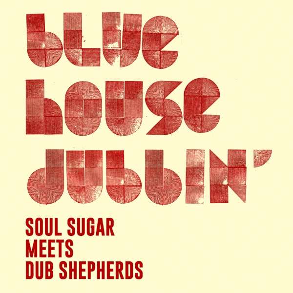 Soul Sugar • Dub Shepherds - Blue House Dubbin‘