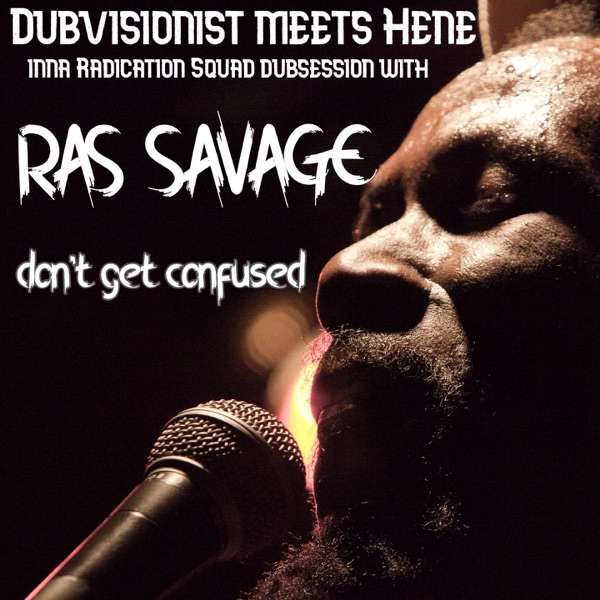 Dubvisionist • Ras Savage • Hene Marheineke - Don’t Get Confused (Inna Radication Squad Dubsession)