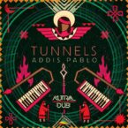 Addis Pablo & Kutral Dub – Tunnels EP