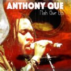 Anthony Que – Nah Give Up