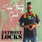 Anthony Locks – Some Thing Good