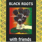 Black Roots – With Friends