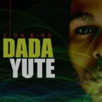 Dada Yute – Zion Bird EP