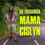 Da Fuchaman – Mama Cislyn